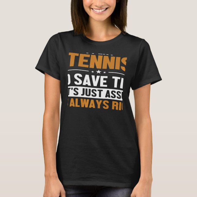 Tennis Let's Assume I'm Right Player Professional  T-Shirt (Vorderseite)