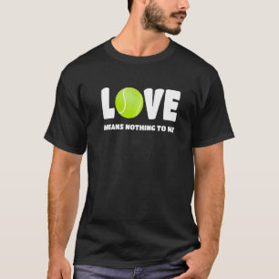 Tennis Liebe bedeutet nichts für Tennis Player T-Shirt