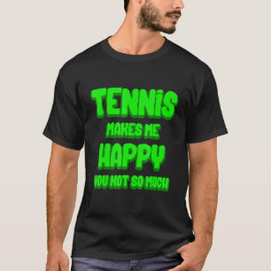 Tennis macht mich glücklich beim Sport-Turnier T-Shirt