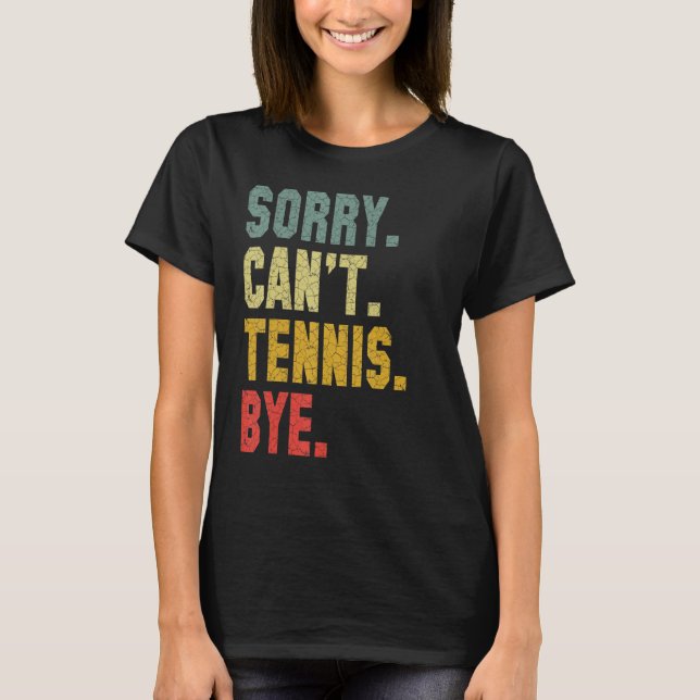 Tennis Player Sarcastic Zitat Sorry Can't Tennis B T-Shirt (Vorderseite)