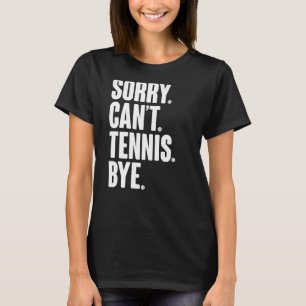 Tennis Player Sarcastic Zitat Sorry Can't Tennis B T-Shirt