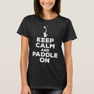 Tennis-Sprichwort Paddle Behalte Ruhe und Paddel T-Shirt
