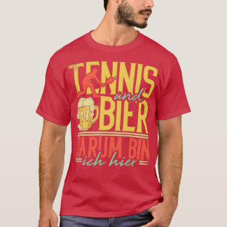 Tennis und Bier das ist der Grund, warum ich hier  T-Shirt