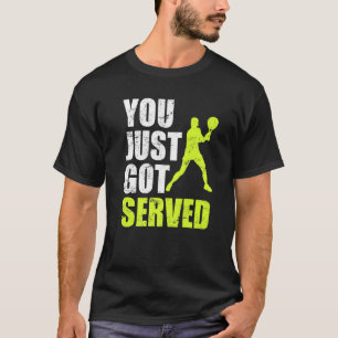 Tennisspieler, den Sie gerade Got Joke Fun Sprichw T-Shirt