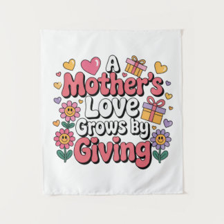Tenture A Mother’s Love Grows By Giving