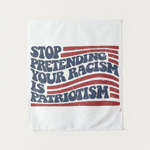Tenture Arrêtez De Prétendre Votre Racisme Est Le Patrioti