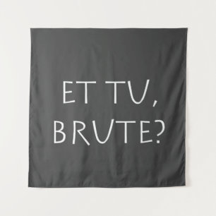 Tenture Et tu Brute
