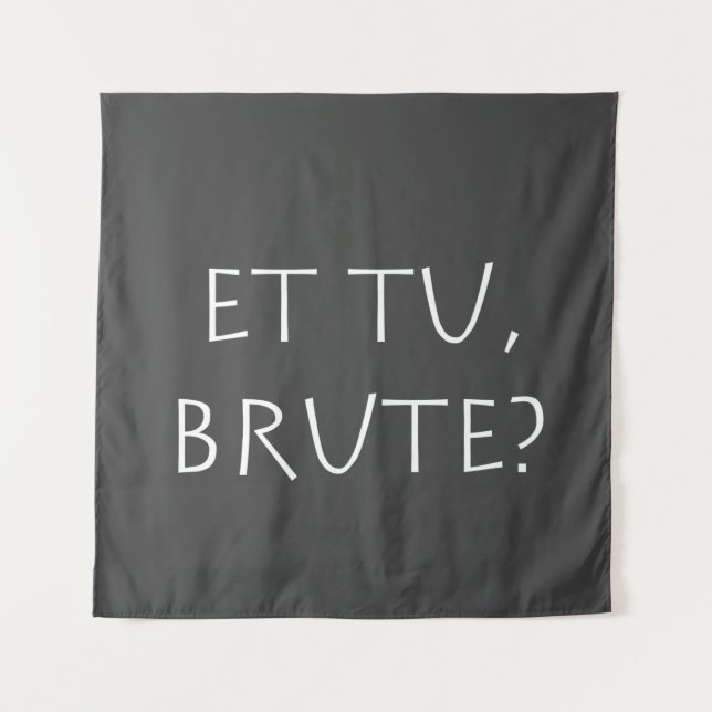Tenture Et tu Brute (Devant)