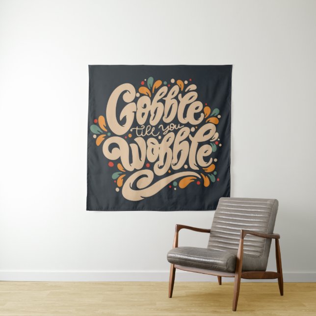 Tenture Gobble jusqu'à ce que vous tournez (En situation)