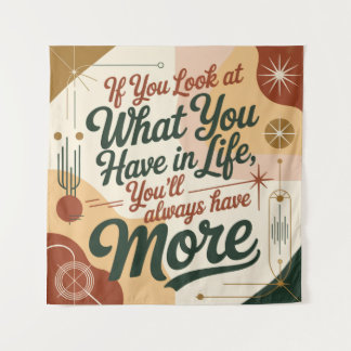 Tenture If You Look At What You Have In Life