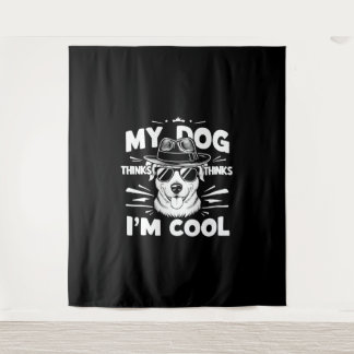 Tenture Mon chien pense que je suis Cool