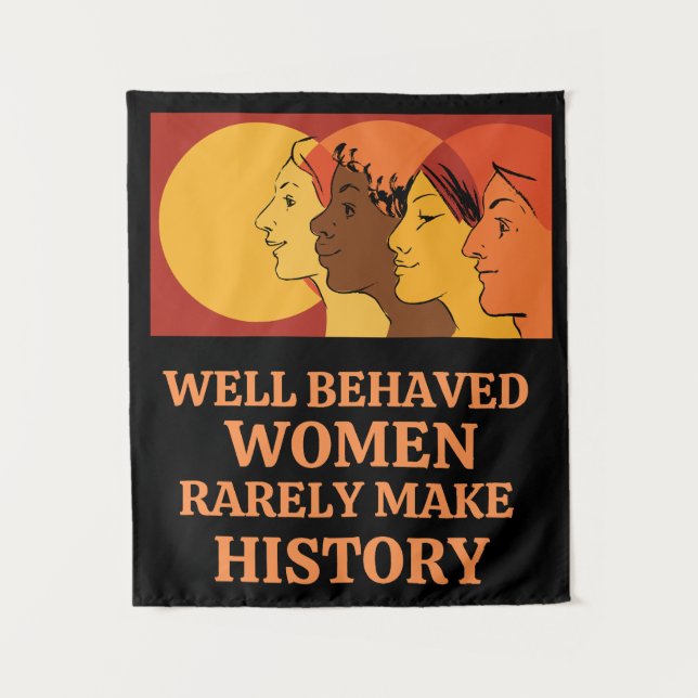 Tenture Well Behaved Women Rarely Make History (Devant)