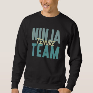 Tenure-Professor Tenure-Lehrer Ninja Tenure Te Sweatshirt