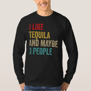 Tequila Drink ich mag Tequila und vielleicht 3 Per T-Shirt