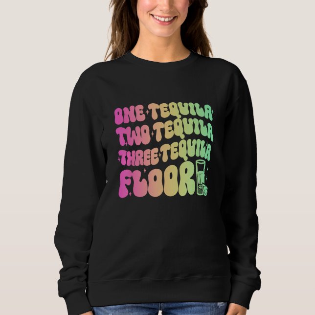 Tequila  Eins Tequila Zwei Tequila Drei Tequila Fl Sweatshirt (Vorderseite)