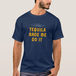Tequila hat mich dazu gebracht, es zu tun. Funny T T-Shirt