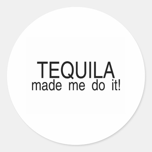 Tequila hat mich dazu gebracht, es zu tun runder aufkleber (Vorderseite)