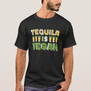 Tequila ist der Vegane Bier- oder Veggie Vegetarie T-Shirt