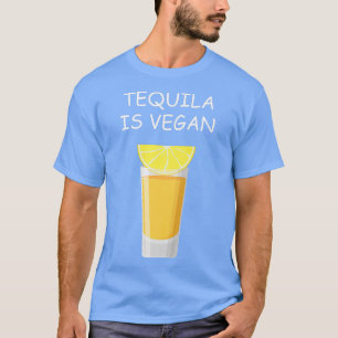 Tequila ist ein Veganes Getränk vegetarische Veggi T-Shirt