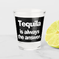 Tequila ist immer die Antwort