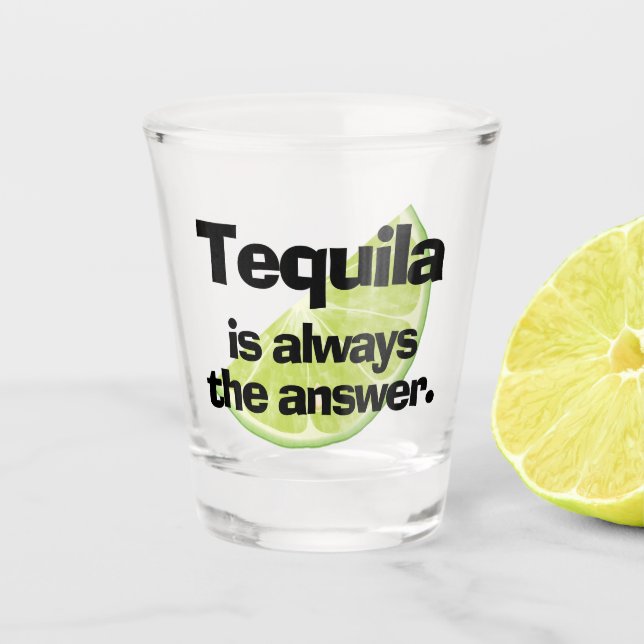Tequila ist immer die Antwort und Limon Schnapsglas (Vorderseite)