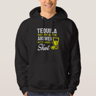 Tequila ist vielleicht nicht die Antwort, aber es Hoodie