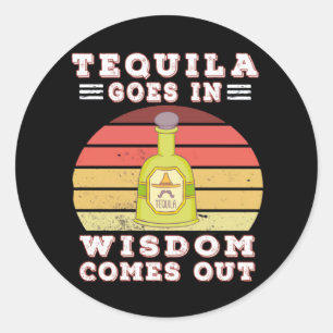 Tequila kommt herein, Weisheit kommt heraus Runder Aufkleber