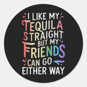 Tequila Straight Freunde gehen entweder lustig LGB Runder Aufkleber