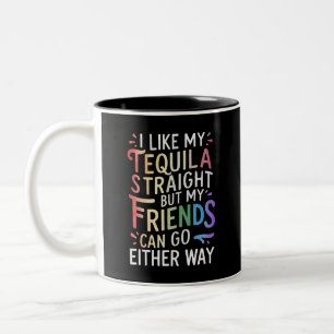 Tequila Straight Freunde gehen sowieso lustige LGB Zweifarbige Tasse