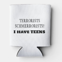 Terroristen Schmerroristen! Ich habe TEENS! Dosenkühler