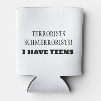 Terroristen Schmerroristen! Ich habe TEENS! Dosenkühler