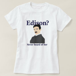 Tesla, das Edison neckt - hat von sie nie gehört T-Shirt