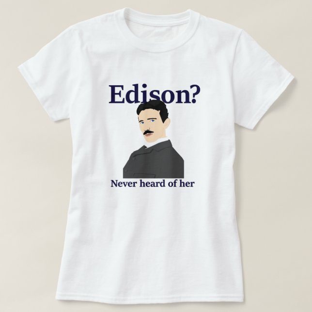 Tesla, das Edison neckt - hat von sie nie gehört T-Shirt (Design vorne)