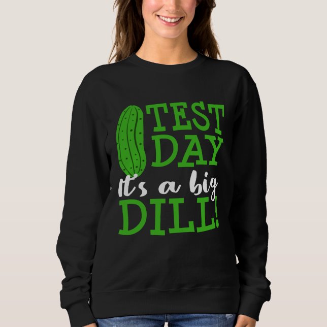 Test Day Big Dill Pickle Funny Testing Exam Teache Sweatshirt (Vorderseite)