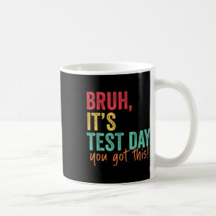 Testing Day Bruh Es ist Testtag Sie diesen Teache  Kaffeetasse