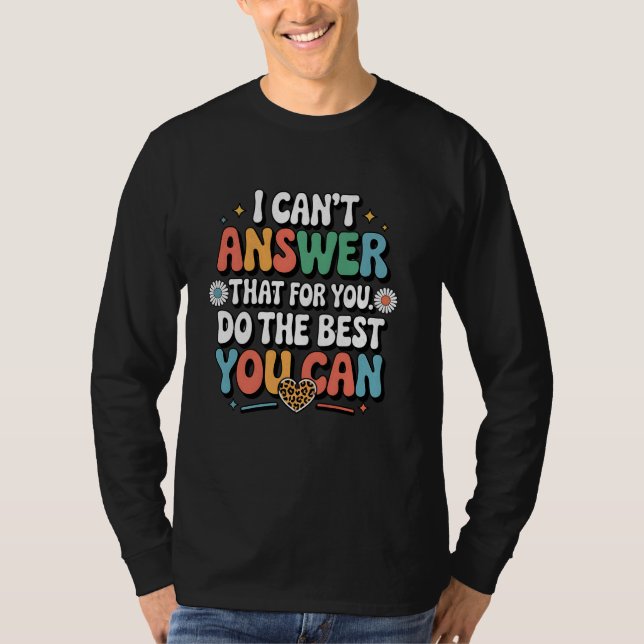 Testing Day I Can't Answer That For You Do The Bes T-Shirt (Vorderseite)