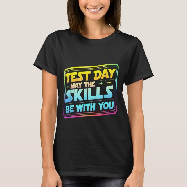 Testing Day Test Day May The Skills Be With You Te T-Shirt (Vorderseite)