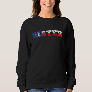 Texan Lone Star Staat Funny Texas Sister Sweatshirt