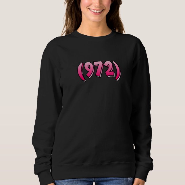 Texas 972 Area Code Dallas Plano Garland Irving Me Sweatshirt (Vorderseite)