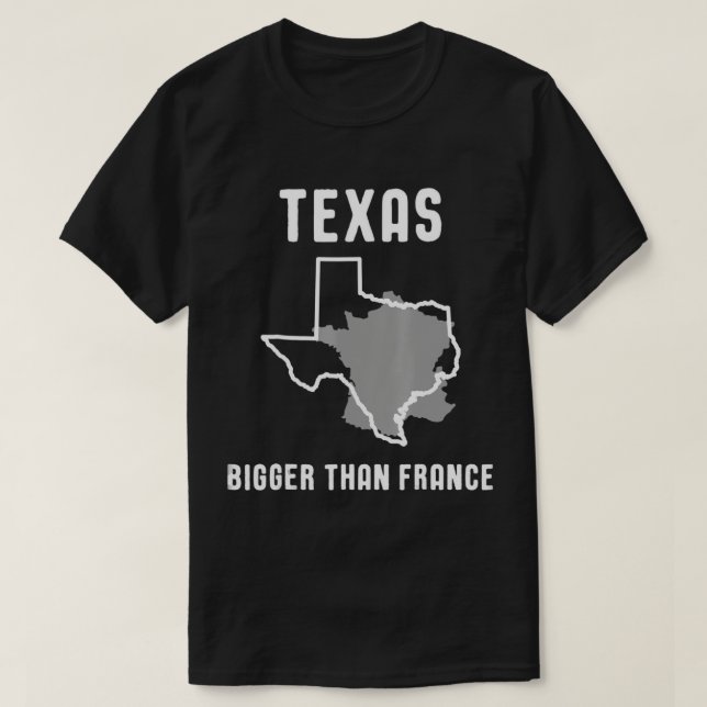 Texas Is Bigger Than France Funny Lone Star T-shir T-Shirt (Design vorne)