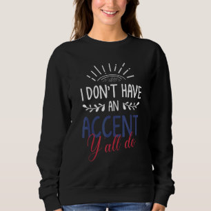 Texas Stolz in Texas Staat oder ich habe kein Acce Sweatshirt