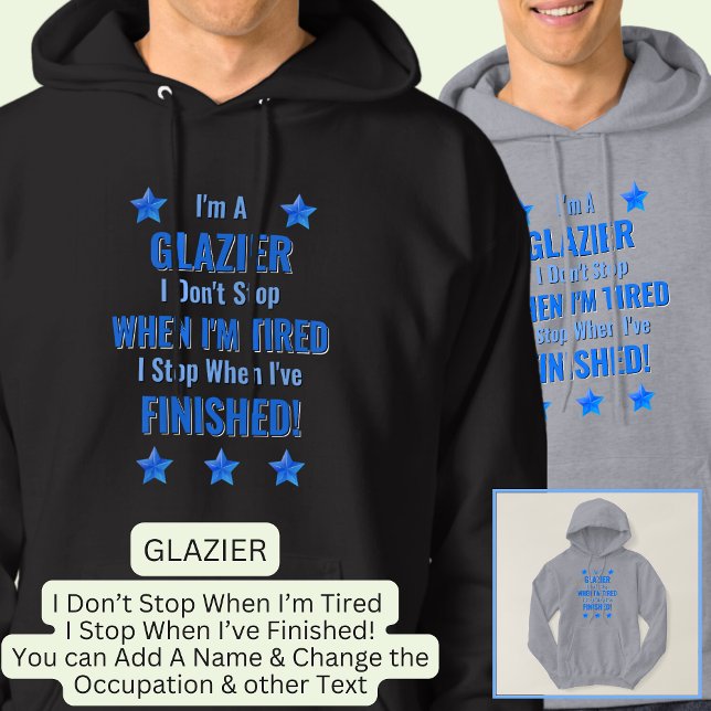 Text ändern, ich bin ein GLAZIER Nicht aufhören, w Hoodie (Von Creator hochgeladen)