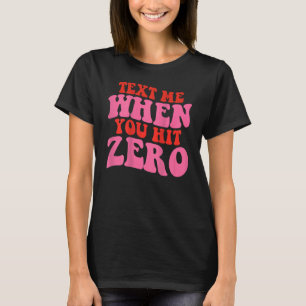 Text für mich, wenn Sie Null erreichen T-Shirt