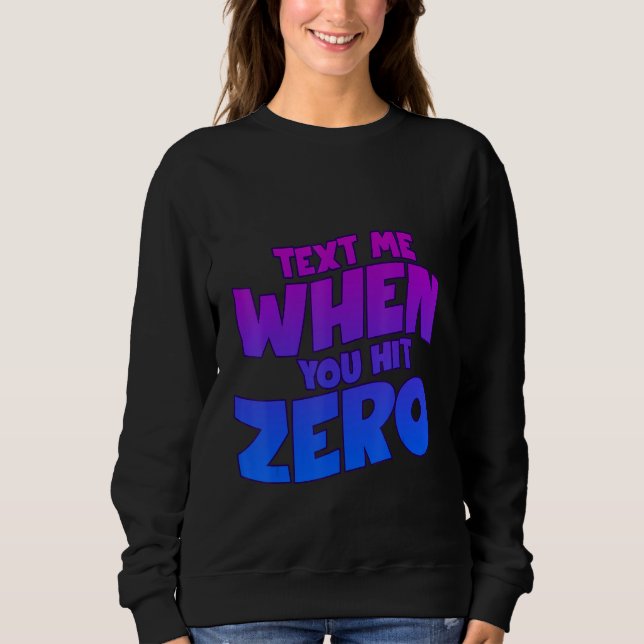 Text Me When You Hit Zero Sweatshirt (Vorderseite)