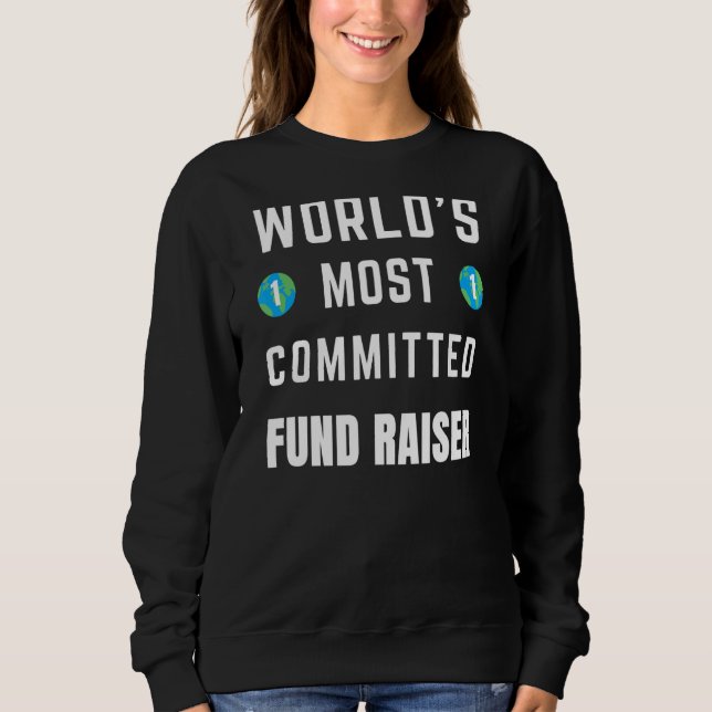 Text Sprichwort World's Most Committed Fund Raiser Sweatshirt (Vorderseite)