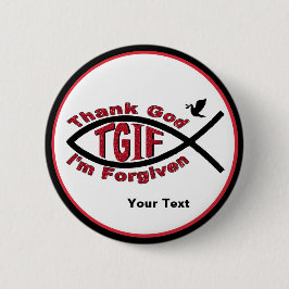 TGIF danken Gott, den mir Knopf verziehen werde - Button