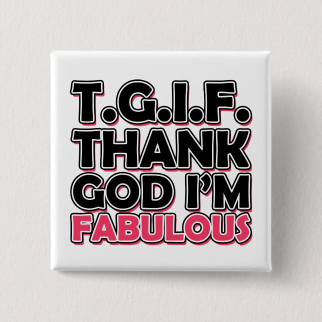 TGIF Gott sei Dank bin ich fabelhaft Button (Vorderseite)
