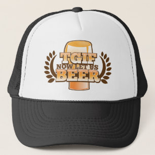 TGIF ließ uns jetzt BIER! (Danken Sie Gott, den es Truckerkappe
