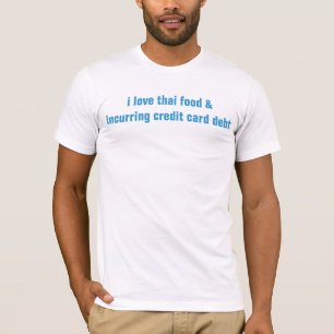 thailändische Nahrung und Kreditkarten-Schulden T-Shirt