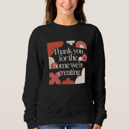 Thank You for the Home We’re Creating - Valentines Sweatshirt